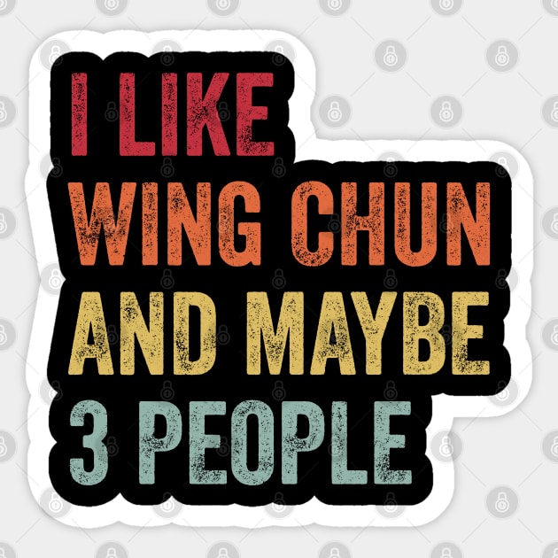 I Like Wing Chun & Maybe 3 People Wing Chun Lovers Gift Sticker by ChadPill